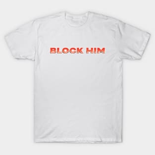 Block Him tee T-Shirt